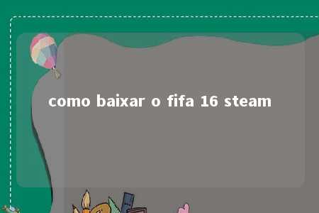 como baixar o fifa 16 steam