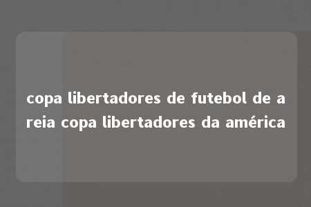 copa libertadores de futebol de areia copa libertadores da américa