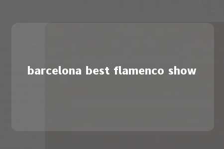 barcelona best flamenco show