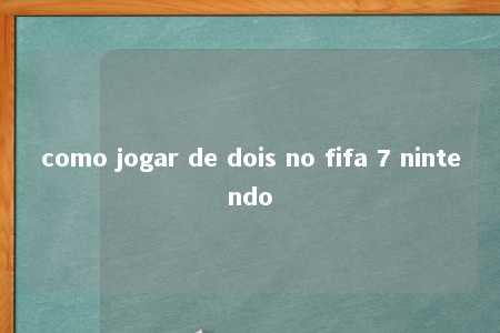 como jogar de dois no fifa 7 nintendo