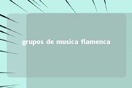 grupos de musica flamenca