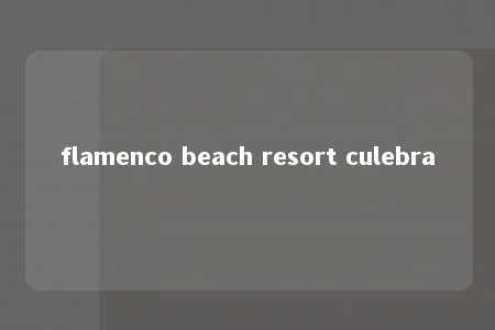 flamenco beach resort culebra