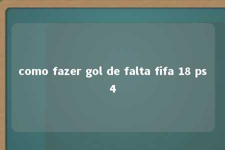 como fazer gol de falta fifa 18 ps4