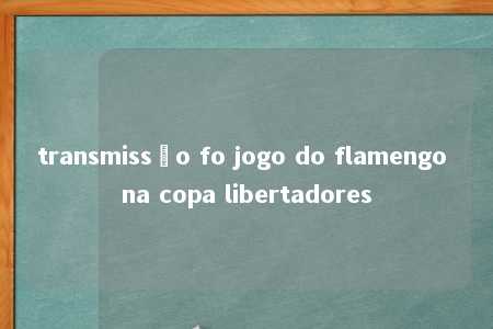 transmissão fo jogo do flamengo na copa libertadores