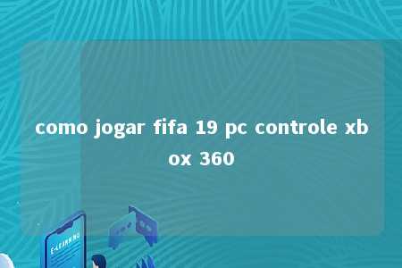 como jogar fifa 19 pc controle xbox 360