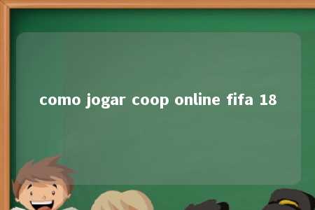 como jogar coop online fifa 18