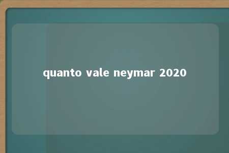 quanto vale neymar 2020