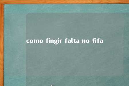 como fingir falta no fifa