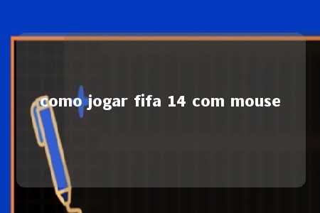 como jogar fifa 14 com mouse