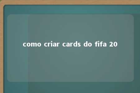 como criar cards do fifa 20