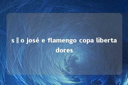 são josé e flamengo copa libertadores