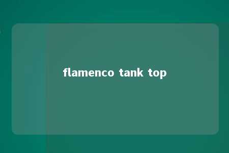 flamenco tank top