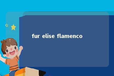 fur elise flamenco