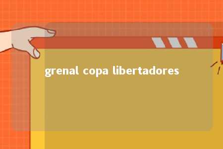 grenal copa libertadores