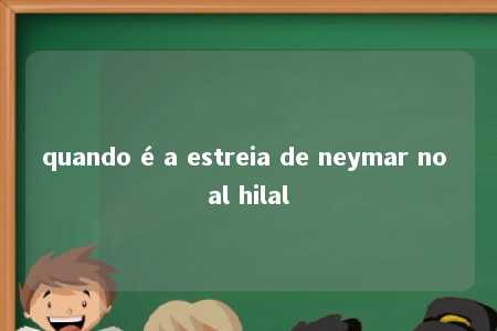 quando é a estreia de neymar no al hilal