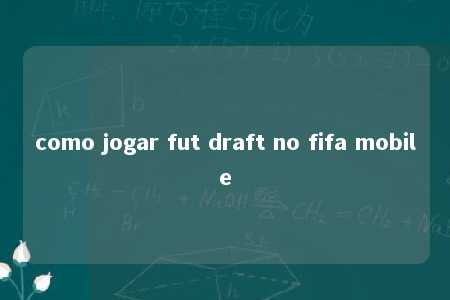 como jogar fut draft no fifa mobile