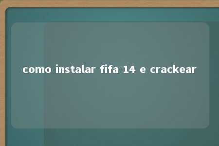 como instalar fifa 14 e crackear