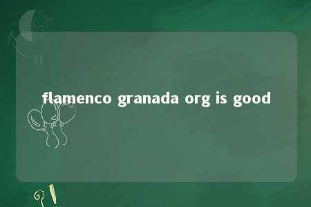 flamenco granada org is good