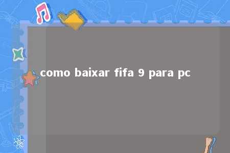 como baixar fifa 9 para pc