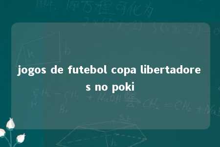 jogos de futebol copa libertadores no poki