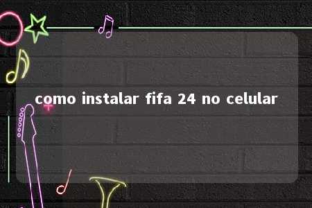 como instalar fifa 24 no celular