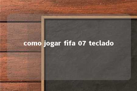 como jogar fifa 07 teclado