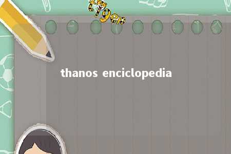 thanos enciclopedia