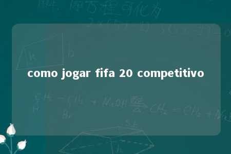 como jogar fifa 20 competitivo