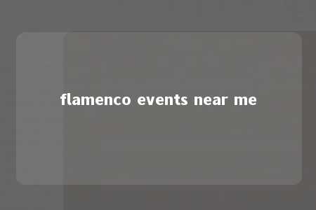 flamenco events near me