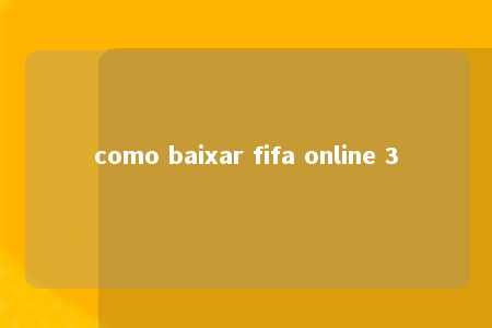 como baixar fifa online 3