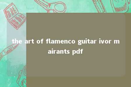 the art of flamenco guitar ivor mairants pdf