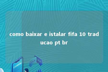 como baixar e istalar fifa 10 traducao pt br