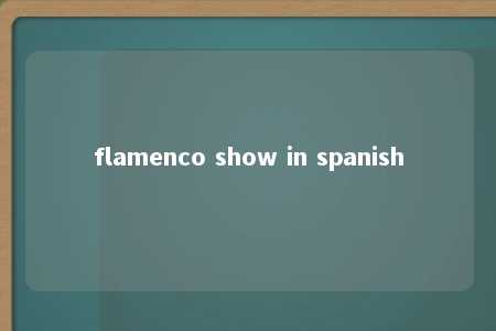 flamenco show in spanish