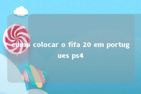 como colocar o fifa 20 em portugues ps4