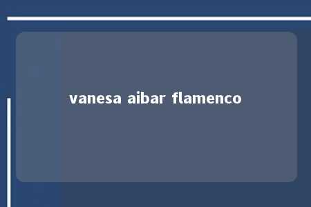 vanesa aibar flamenco