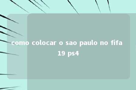 como colocar o sao paulo no fifa 19 ps4