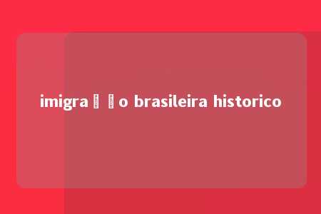 imigração brasileira historico