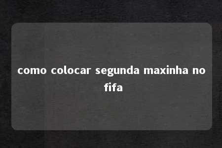 como colocar segunda maxinha no fifa