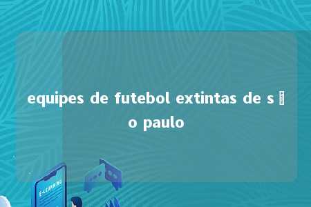 equipes de futebol extintas de são paulo