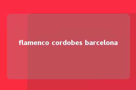 flamenco cordobes barcelona