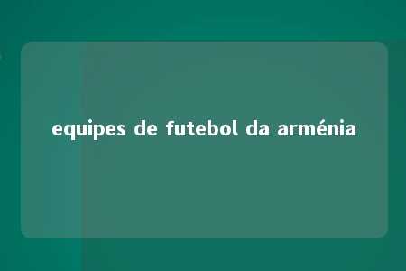 equipes de futebol da arménia