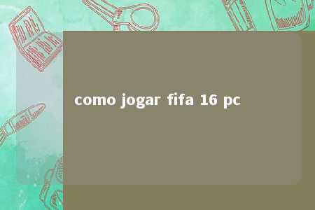 como jogar fifa 16 pc