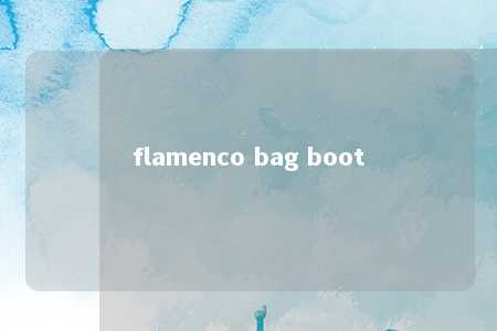 flamenco bag boot