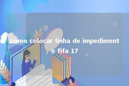 como colocar linha de impedimento fifa 17