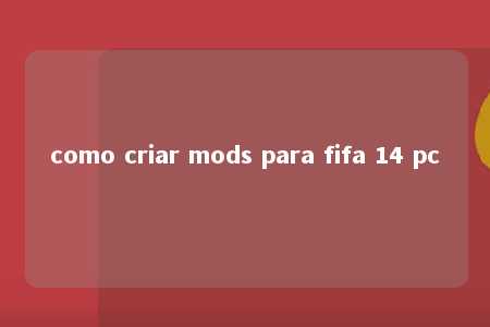 como criar mods para fifa 14 pc