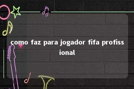 como faz para jogador fifa profissional