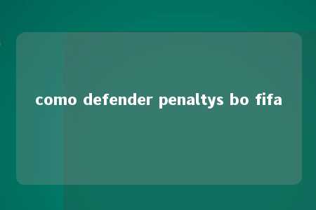 como defender penaltys bo fifa