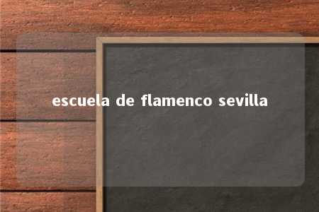 escuela de flamenco sevilla