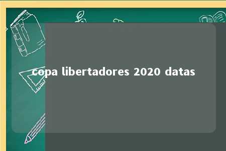 copa libertadores 2020 datas