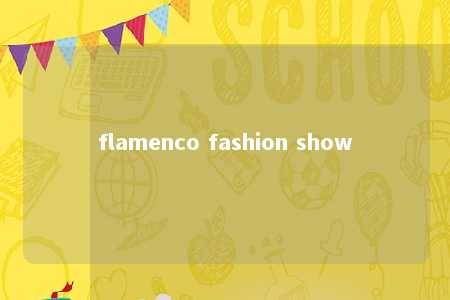 flamenco fashion show